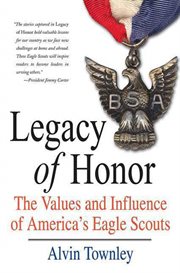 Legacy of Honor : The Values and Influence of America's Eagle Scouts cover image