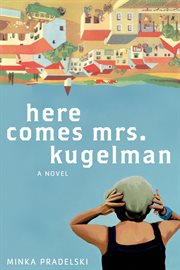 Here Comes Mrs. Kugelman : A Novel cover image