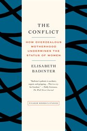 The Conflict : How Modern Motherhood Undermines the Status of Women cover image