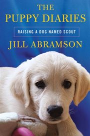 The Puppy Diaries : Raising a Dog Named Scout cover image