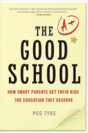 The good school : how smart parents get their kids the education they deserve cover image
