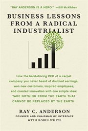 Business Lessons From a Radical Industrialist : How a CEO Doubled Earnings , Inspired Employees and Created Innovation from One Simple Idea cover image