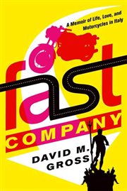 Fast Company : A Memoir of Life, Love, and Motorcycles in Italy cover image