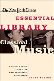 Classical music : a critic's guide to the 100 most important recordings cover image
