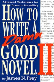 How to Write a Damn Good Novel, II : Advanced Techniques For Dramatic Storytelling. How to Write a Damn Good Novel cover image