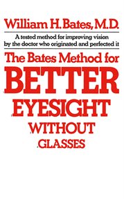The Bates Method for Better Eyesight Without Glasses cover image