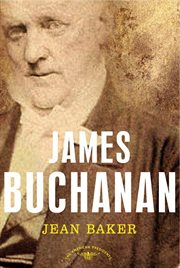 James Buchanan : The American Presidents Series: The 15th President, 1857-1861 cover image
