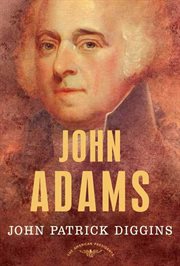 John Adams : The American Presidents Series: The 2nd President, 1797-1801 cover image