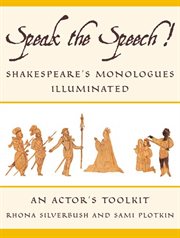 Speak the Speech! : Shakespeare's Monologues Illuminated cover image