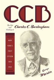 CCB : The Life and Century of Charles C. Burlingham, New York's First Citizen, 1858-1959 cover image
