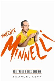 Vincente Minnelli : Hollywood's Dark Dreamer cover image