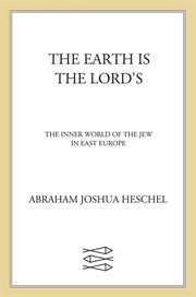 The Earth Is the Lord's : The Inner World of the Jew in East Europe cover image