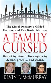 A Family Cursed : The Kissell Dynasty, a Gilded Fortune, and Two Brutal Murders cover image