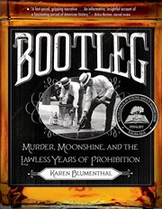 Bootleg : murder, moonshine, and the lawless years of prohibition cover image