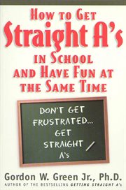 How to Get Straight A's In School and Have Fun at the Same Time cover image