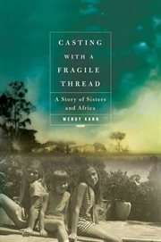 Casting With a Fragile Thread : A Story of Sisters and Africa cover image