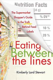 Eating Between the Lines : A Guide to Food Labels cover image