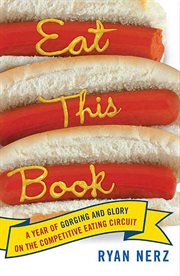 Eat This Book : A Year of Gorging and Glory on the Competitive Eating Circuit cover image