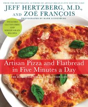 Artisan Pizza and Flatbread in Five Minutes a Day : The Homemade Bread Revolution Continues cover image