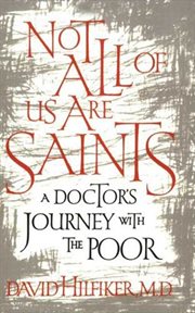 Not all of us are saints : a doctor's journey with the poor cover image