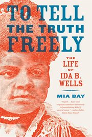 To Tell the Truth Freely : The Life of Ida B. Wells cover image
