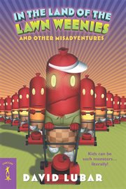 In the Land of the Lawn Weenies : and Other Warped and Creepy Tales cover image