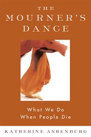 The Mourner's Dance : What We Do When People Die cover image