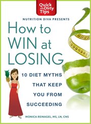How to Win at Losing : 10 Diet Myths That Keep You From Succeeding cover image