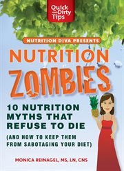 Nutrition Zombies: Top 10 Myths That Refuse to Die : Top 10 Myths That Refuse to Die cover image