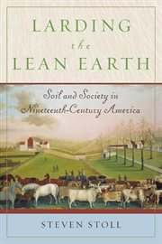 Larding the Lean Earth : Soil and Society in Nineteenth-Century America cover image