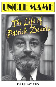 Uncle Mame : the life of Patrick Dennis cover image