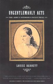 Ungentlemanly Acts : The Army's Notorious Incest Trial cover image