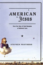 American Jesus : How the Son of God Became a National Icon cover image