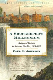 A shopkeeper's millennium : society and revivals in Rochester, New York, 1815-1837 cover image