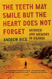 The Teeth May Smile but the Heart Does Not Forget : Murder and Memory in Uganda cover image