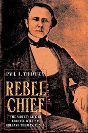 Rebel Chief : The Motley Life of Colonel William Holland Thomas, C.S.A cover image