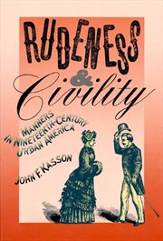 Rudeness and Civility : Manners in Nineteenth-Century Urban America cover image