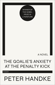 The Goalie's Anxiety at the Penalty Kick : A Novel cover image