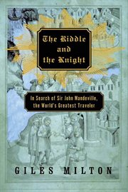 The Riddle and the Knight : In Search of Sir John Mandeville, the World's Greatest Traveler cover image