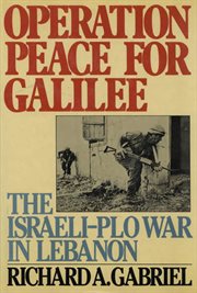 Operation Peace for Galilee : The Israeli-PLO War In Lebanon cover image