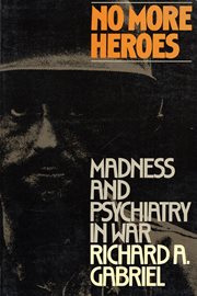 No More Heroes : Madness and Psychiatry In War cover image