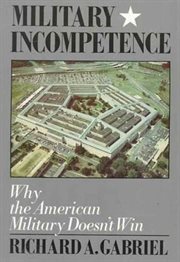 Military Incompetence : Why the American Military Doesn't Win cover image