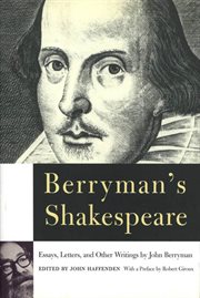 Berryman's Shakespeare : Essays, Letters, and Other Writings cover image