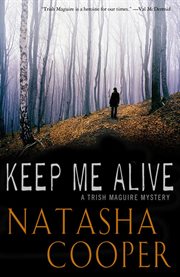 Keep me alive : a Trish Maguire mystery cover image