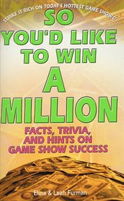 So You'd Like to Win a Million : Facts, Trivia and Inside Hints on Game Show Success cover image