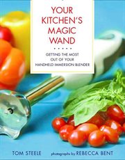 Your Kitchen's Magic Wand : Getting the Most Out of Your Handheld Immersion Blender cover image