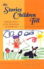 The Stories Children Tell : Making Sense Of The Narratives Of Childhood cover image