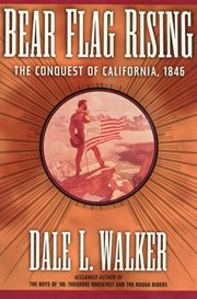 Bear Flag Rising : The Conquest of California, 1846 cover image