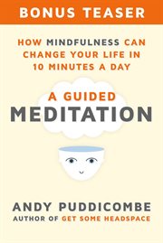 How Mindfulness Can Change Your Life in 10 Minutes a Day : A Guided Meditation cover image