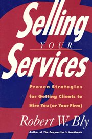 Selling Your Services : Proven Strategies For Getting Clients To Hire You (Or Your Firm) cover image
